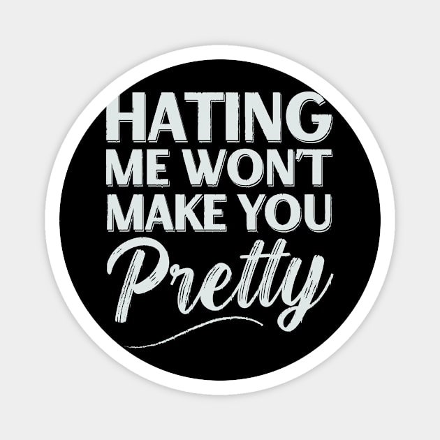 Hating me Won't Make you Pretty Sarcastic Women Girls Magnet by CreativeSalek